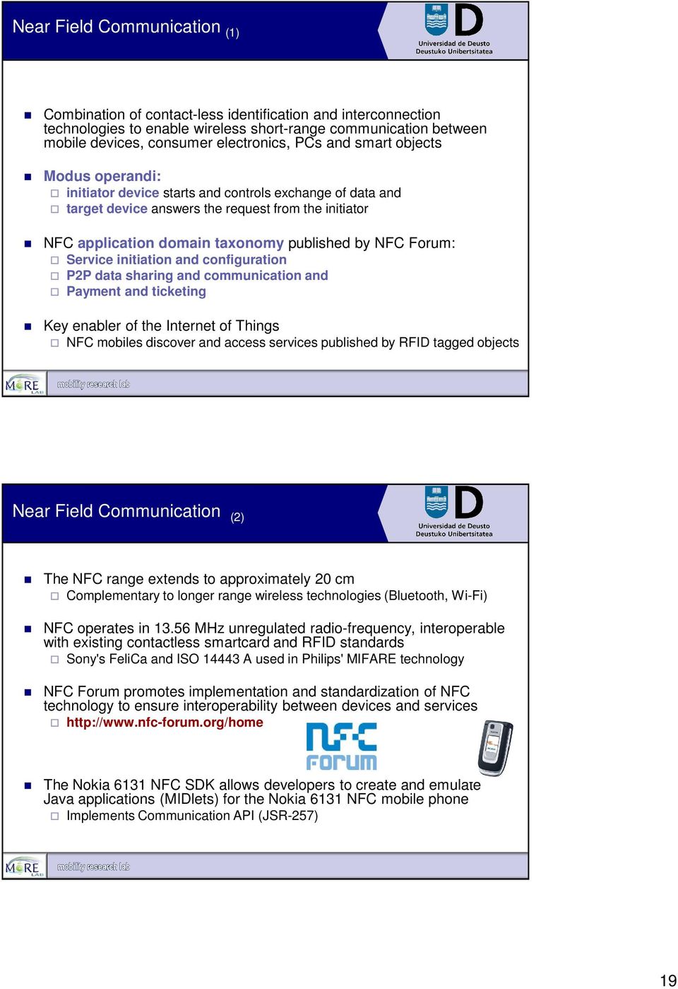 Forum: Service initiation and configuration P2P data sharing and communication and Payment and ticketing Key enabler of the Internet of Things NFC mobiles discover and access services published by