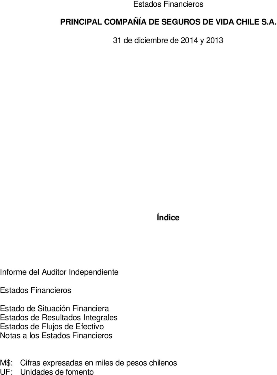 ÍA DE SEGUROS DE VIDA CHILE S.A. 31 de diciembre de 2014 y 2013 Índice Informe del