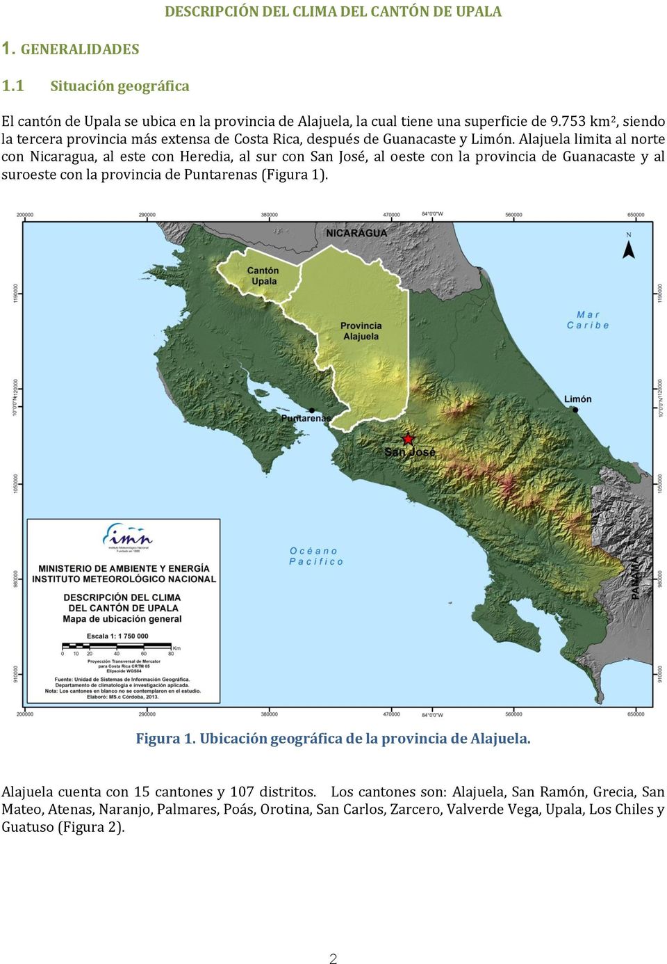 Alajuela limita al norte con Nicaragua, al este con Heredia, al sur con San José, al oeste con la provincia de Guanacaste y al suroeste con la provincia de Puntarenas (Figura 1).