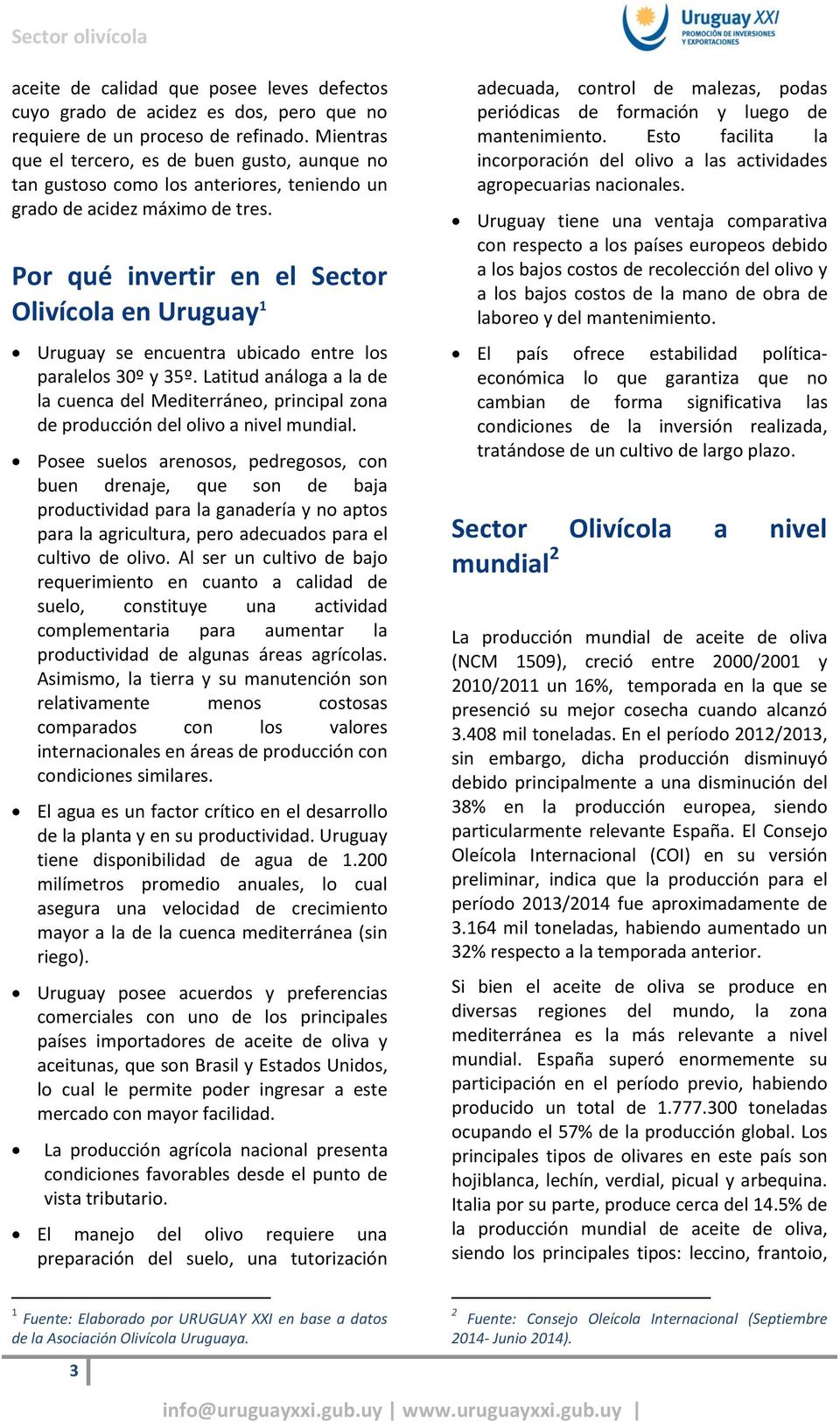 Por qué invertir en el Sector Olivícola en Uruguay 1 Uruguay se encuentra ubicado entre los paralelos 30º y 35º.