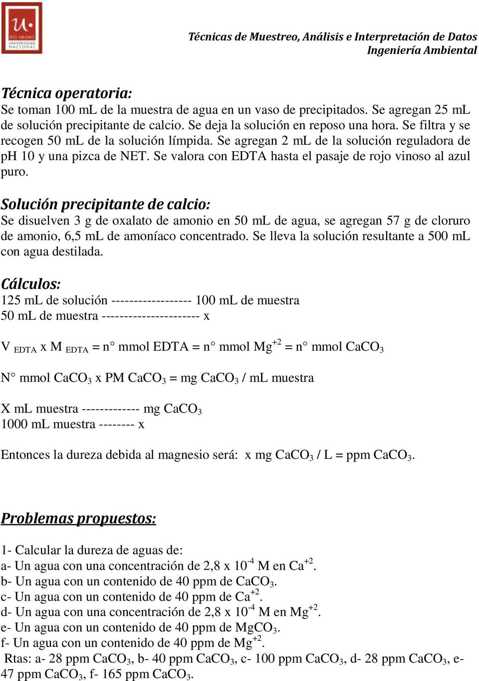 Solución precipitante de calcio: Se disuelven 3 g de oxalato de amonio en 50 ml de agua, se agregan 57 g de cloruro de amonio, 6,5 ml de amoníaco concentrado.