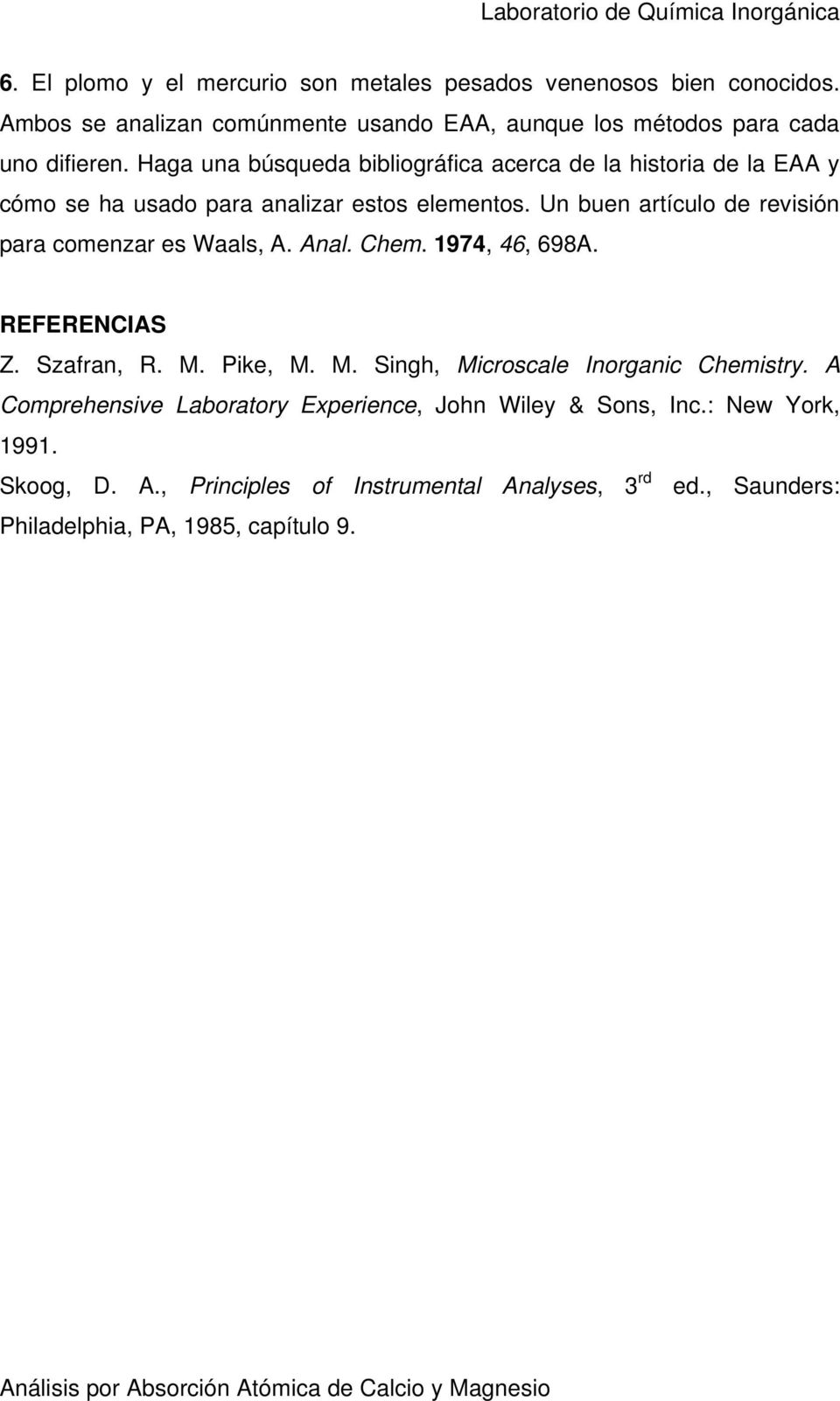 Un buen artículo de revisión para comenzar es Waals, A. Anal. Chem. 1974, 46, 698A. REFERENCIAS Z. Szafran, R. M. Pike, M. M. Singh, Microscale Inorganic Chemistry.