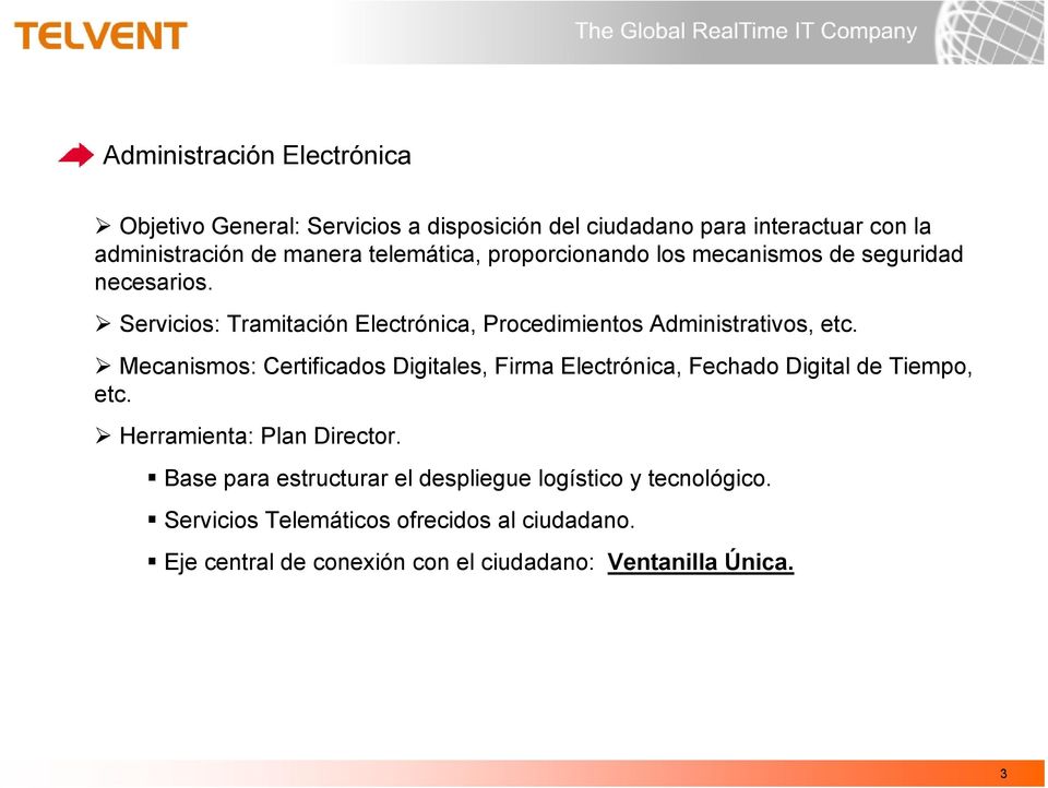 Mecanismos: Certificados Digitales, Firma Electrónica, Fechado Digital de Tiempo, etc. Herramienta: Plan Director.