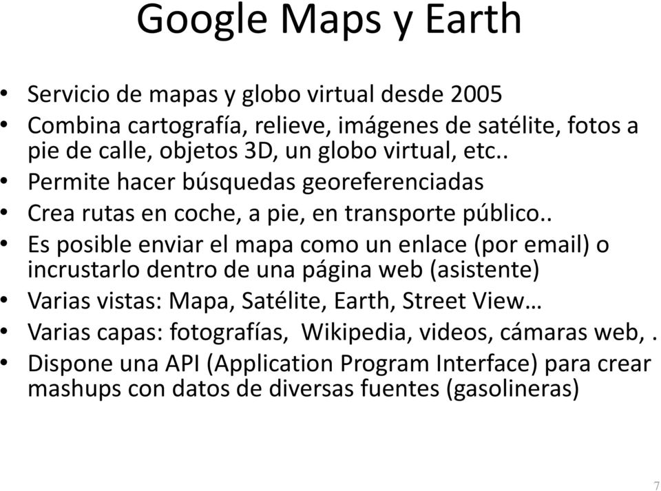 . Es posible enviar el mapa como un enlace (por email) o incrustarlo dentro de una página web (asistente) Varias vistas: Mapa, Satélite, Earth,