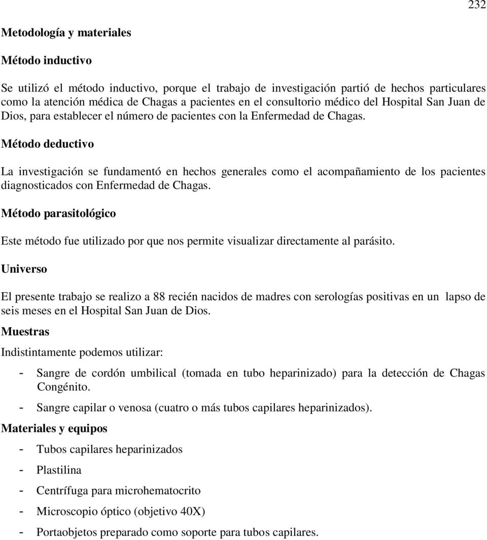 Método deductivo La investigación se fundamentó en hechos generales como el acompañamiento de los pacientes diagnosticados con Enfermedad de Chagas.