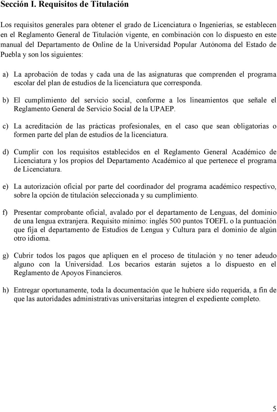 este manual del Departamento de Online de la Universidad Popular Autónoma del Estado de Puebla y son los siguientes: a) La aprobación de todas y cada una de las asignaturas que comprenden el programa