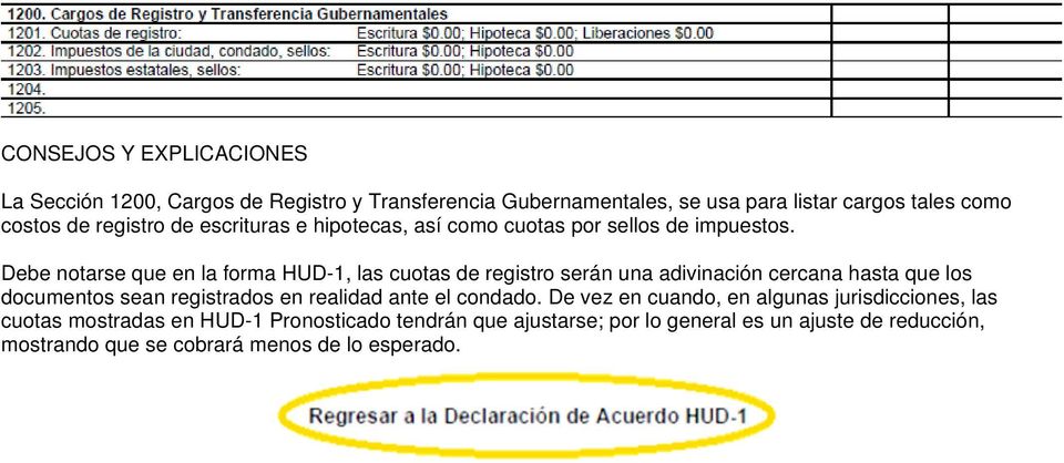 Debe notarse que en la forma HUD-1, las cuotas de registro serán una adivinación cercana hasta que los documentos sean registrados en