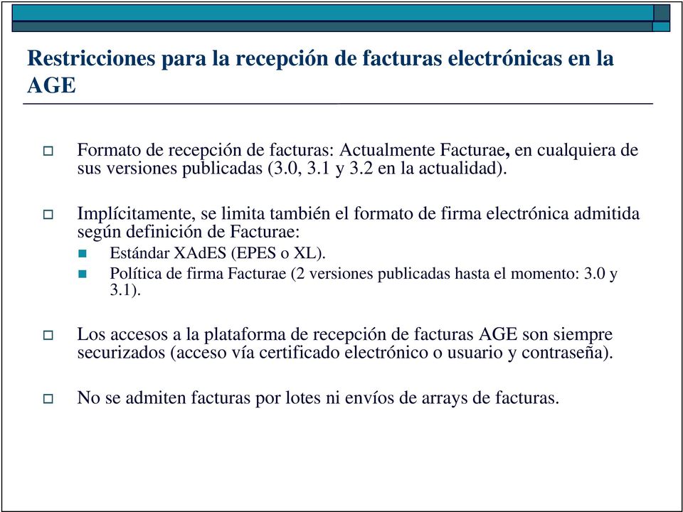 Implícitamente, se limita también el formato de firma electrónica admitida según definición de Facturae: Estándar XAdES (EPES o XL).