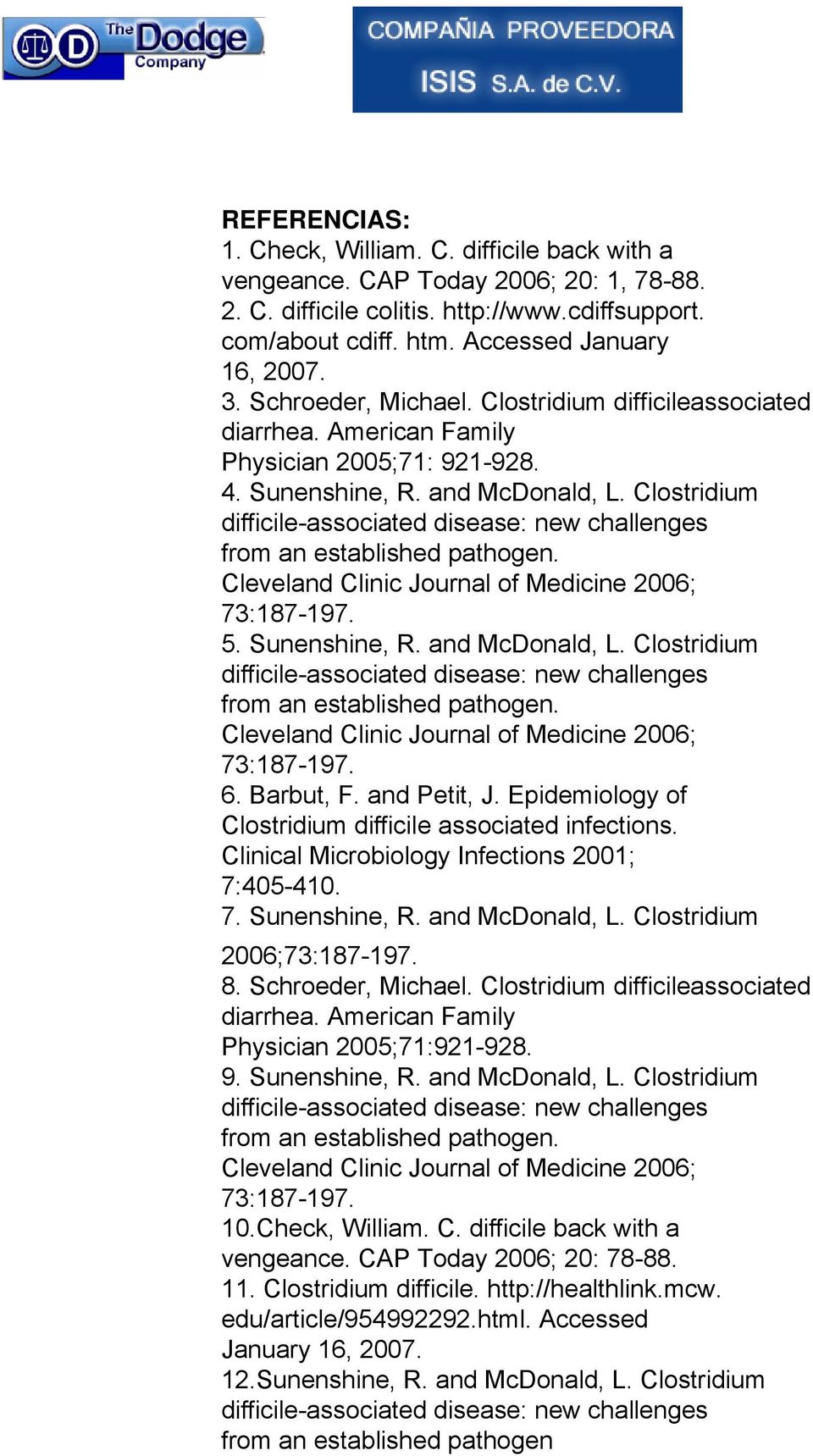 Barbut, F. and Petit, J. Epidemiology of Clostridium difficile associated infections. Clinical Microbiology Infections 2001; 7:405-410. 7. Sunenshine, R. and McDonald, L. Clostridium 2006; 8.