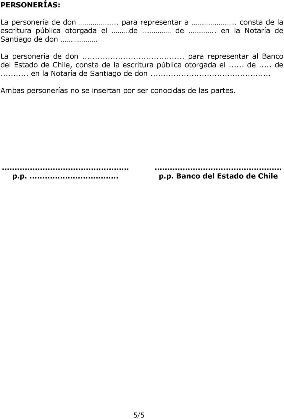 .. para representar al Banco del Estado de Chile, consta de la escritura pública otorgada el... de... de... en la Notaría de Santiago de don.