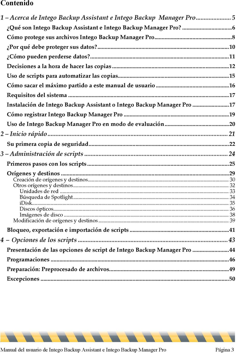 ..15 Cómo sacar el máximo partido a este manual de usuario...16 Requisitos del sistema...17 Instalación de Intego Backup Assistant o Intego Backup Manager Pro.