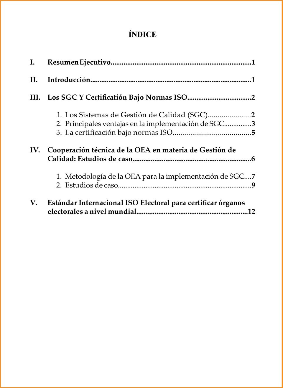 La certificación bajo normas ISO...5 IV. Cooperación técnica de la OEA en materia de Gestión de Calidad: Estudios de caso...6 1.