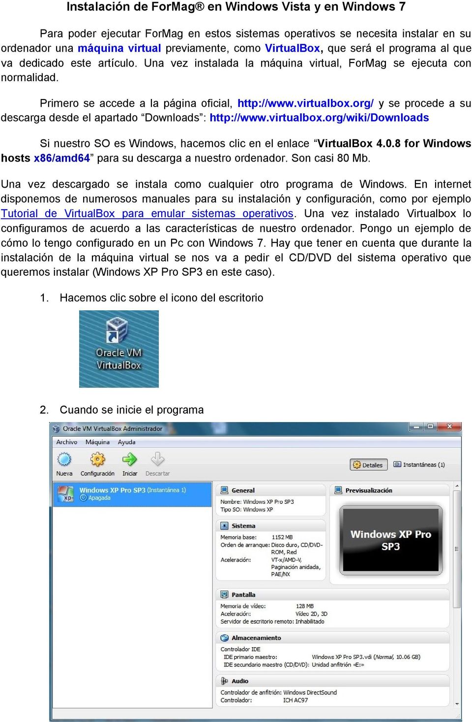 org/ y se procede a su descarga desde el apartado Downloads : http://www.virtualbox.org/wiki/downloads Si nuestro SO es Windows, hacemos clic en el enlace VirtualBox 4.0.