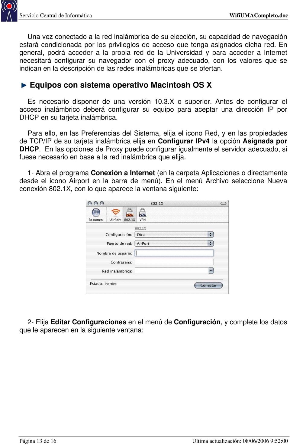 redes inalámbricas que se ofertan. Equipos con sistema operativo Macintosh OS X Es necesario disponer de una versión 10.3.X o superior.