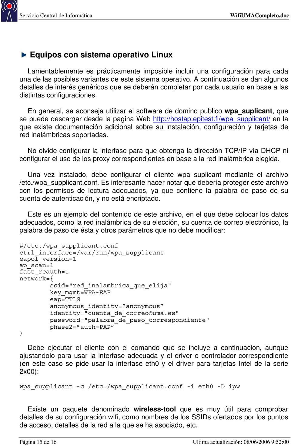 En general, se aconseja utilizar el software de domino publico wpa_suplicant, que se puede descargar desde la pagina Web http://hostap.epitest.