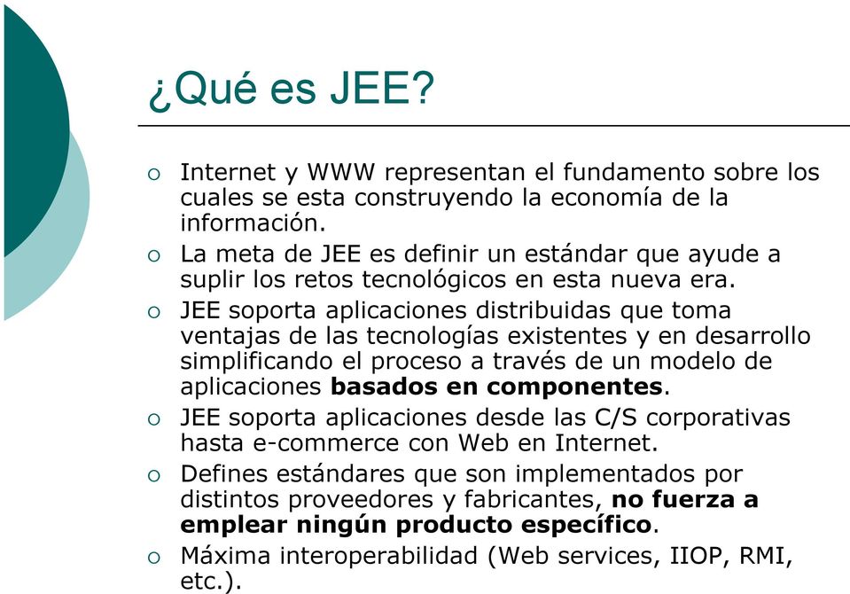 JEE soporta aplicaciones distribuidas que toma ventajas de las tecnologías existentes y en desarrollo simplificando el proceso a través de un modelo de aplicaciones