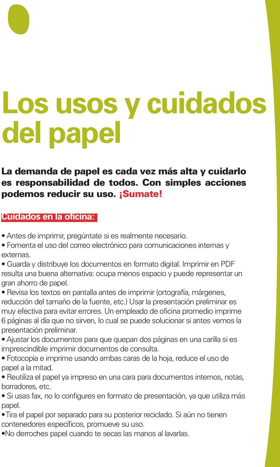Guarda y distribuye los documentos en formato digital. Imprimir en PDF resulta una buena alternativa: ocupa menos espacio y puede representar un gran ahorro de papel.