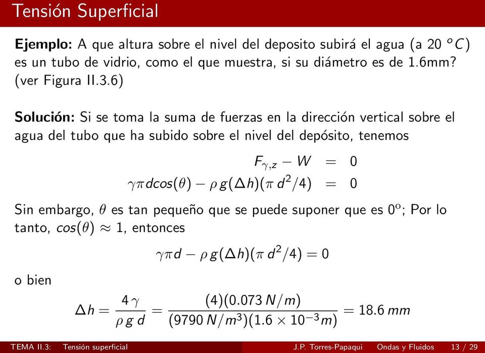 6) Solución: Si se toma la suma de fuerzas en la dirección vertical sobre el agua del tubo que ha subido sobre el nivel del depósito, tenemos F γ,z W = 0