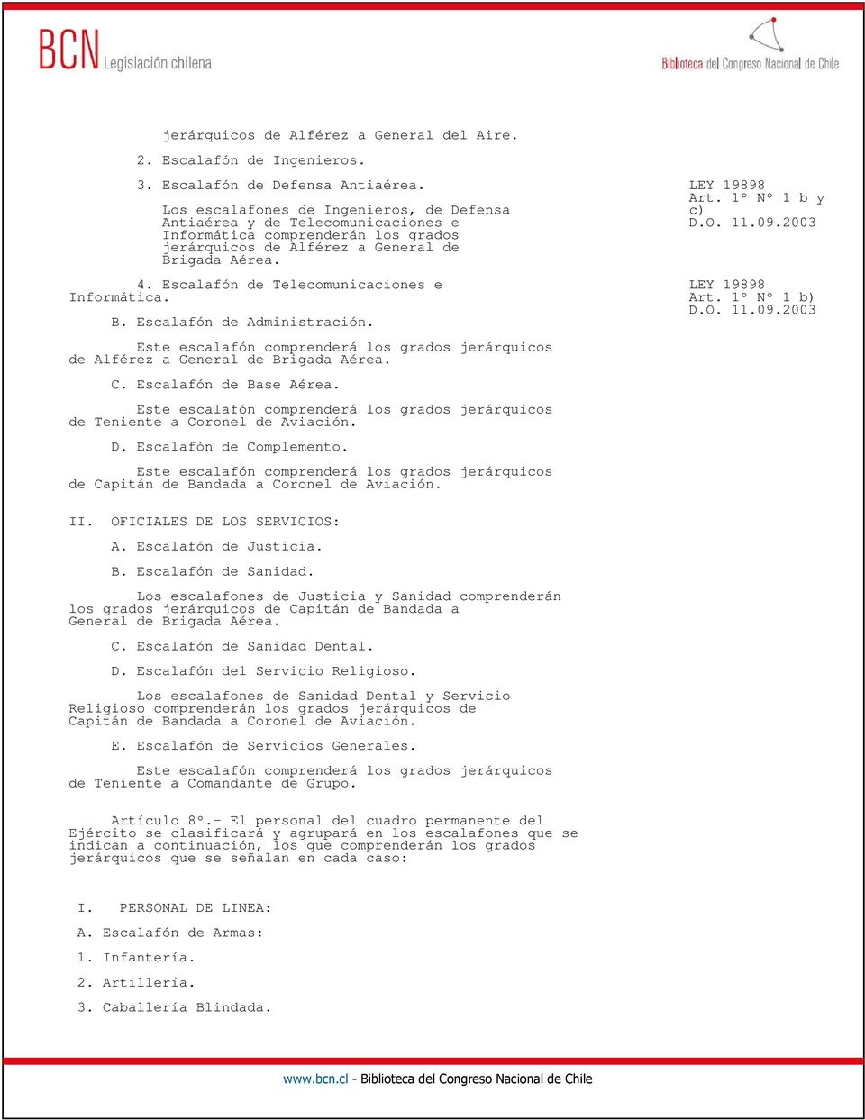 Escalafón de Telecomunicaciones e LEY 19898 Informática. Art. 1º Nº 1 b) D.O. 11.09.2003 B. Escalafón de Administración.