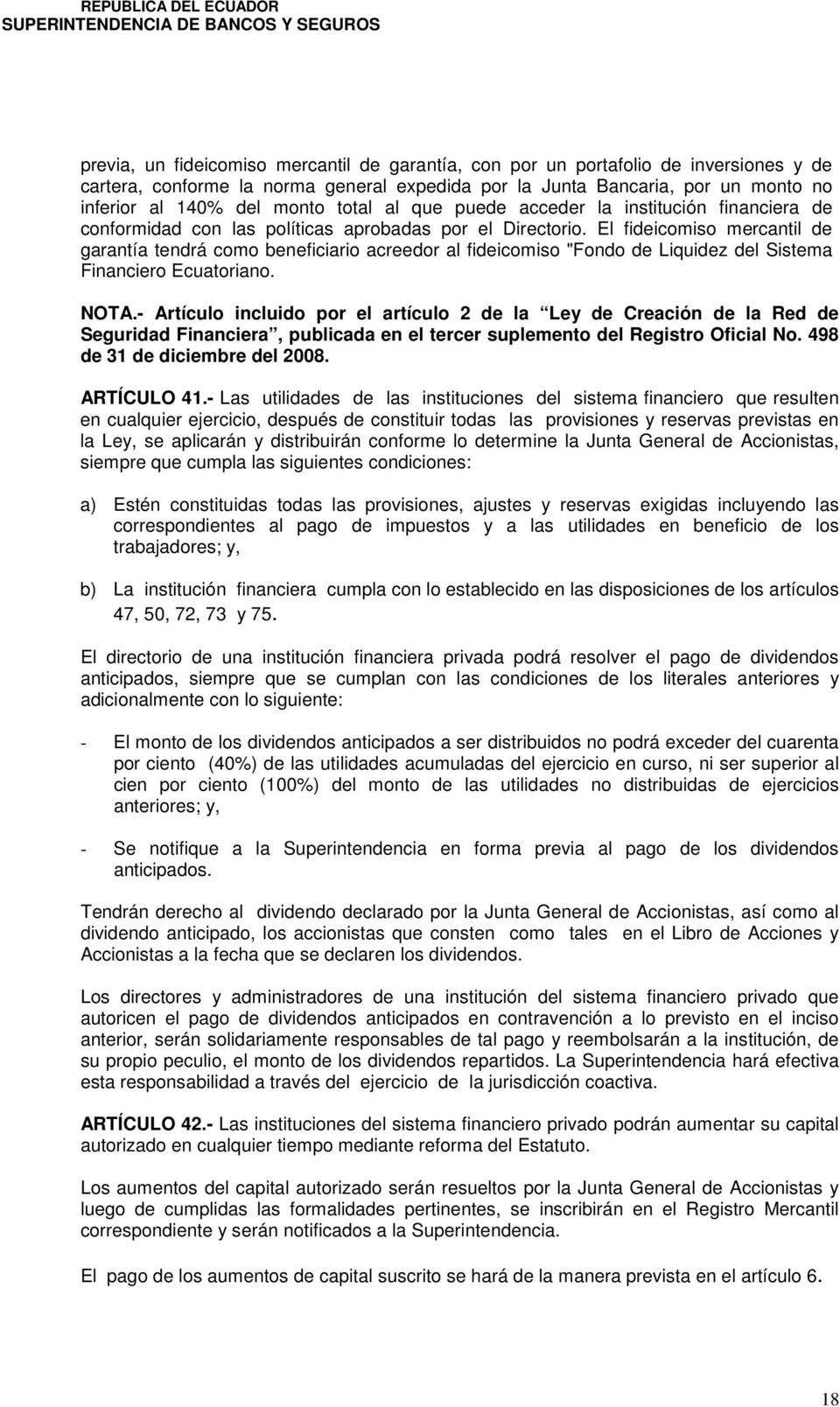 El fideicomiso mercantil de garantía tendrá como beneficiario acreedor al fideicomiso "Fondo de Liquidez del Sistema Financiero Ecuatoriano. NOTA.
