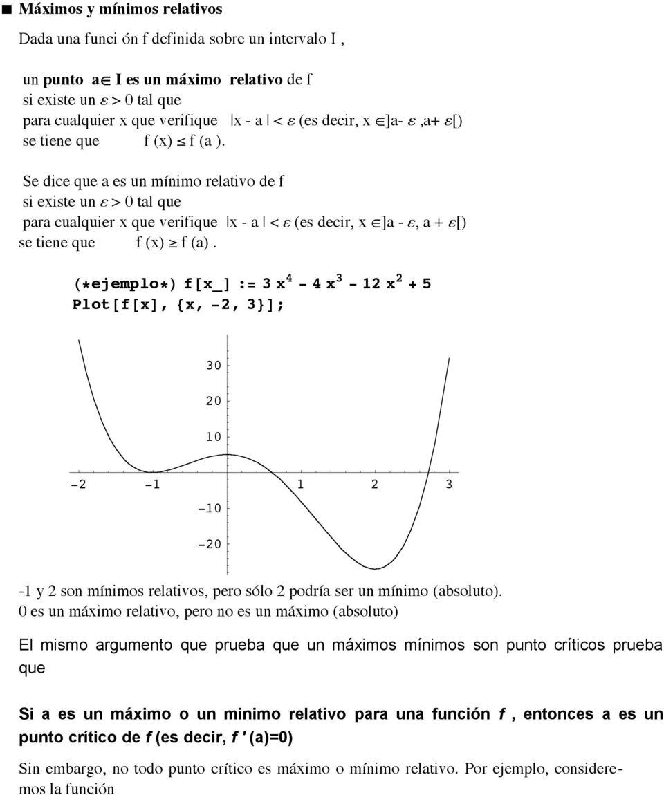 Se dice que a es un mínimo relativo de f si existe un ε > 0 tal que para cualquier x que verifique x - a < ε (es decir, x œ]a - ε, a + ε[) se tiene que f (x) f (a).
