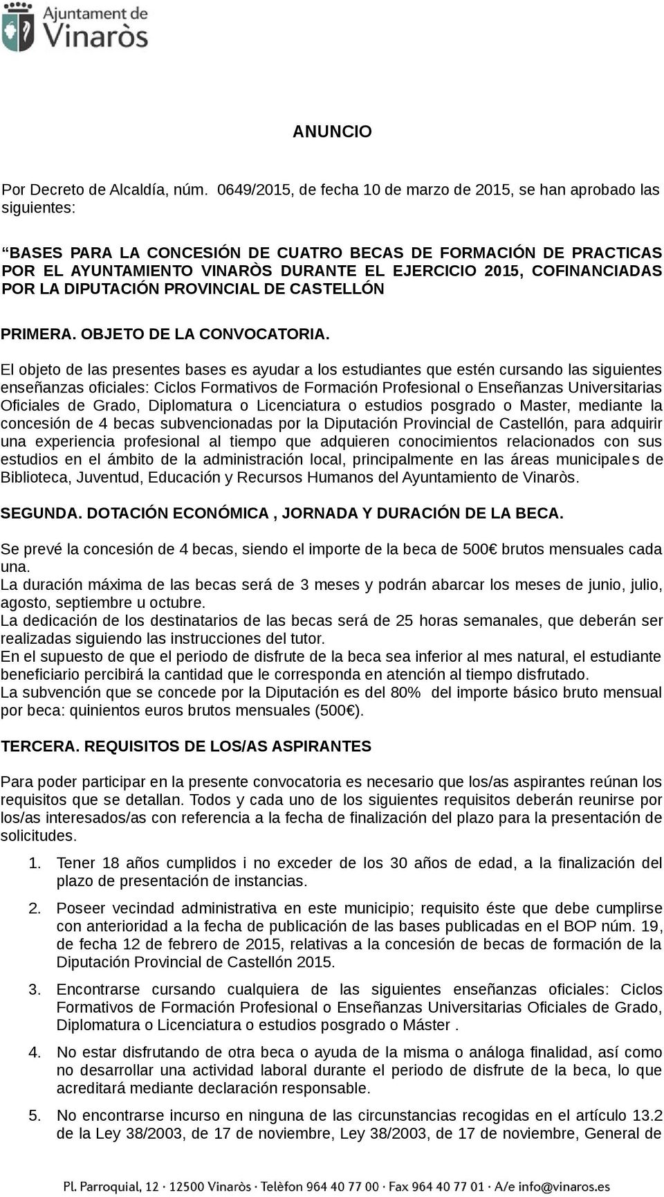 COFINANCIADAS POR LA DIPUTACIÓN PROVINCIAL DE CASTELLÓN PRIMERA. OBJETO DE LA CONVOCATORIA.