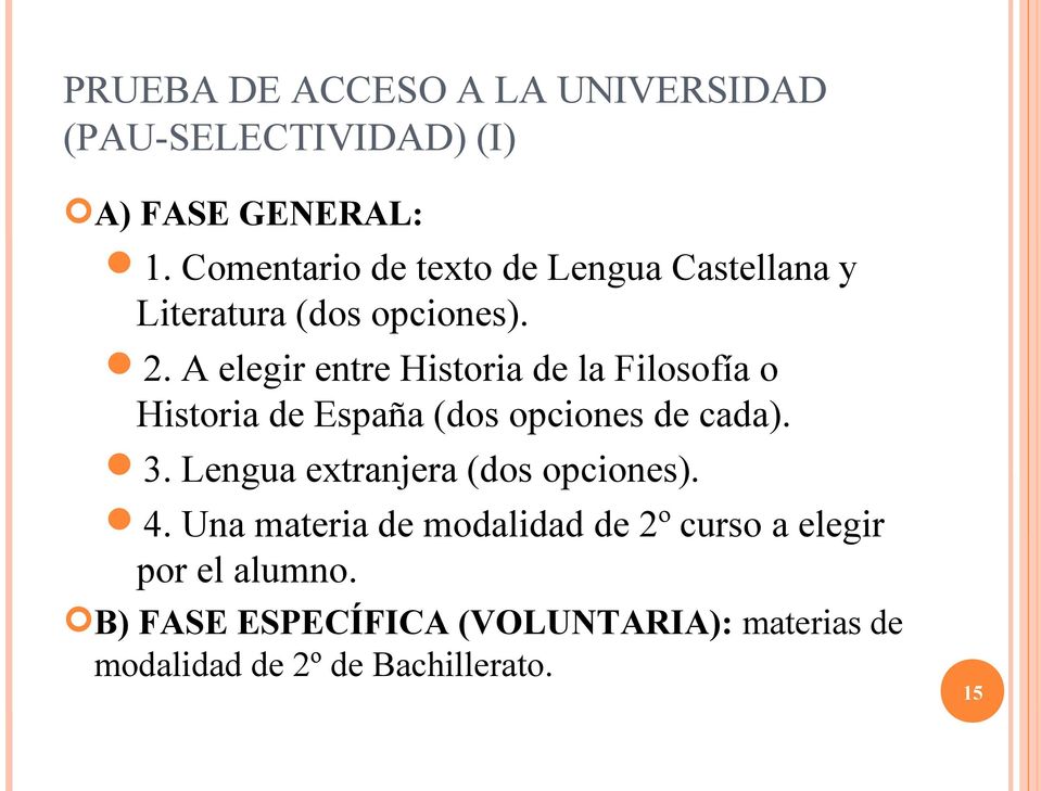 A elegir entre Historia de la Filosofía o Historia de España (dos opciones de cada). 3.