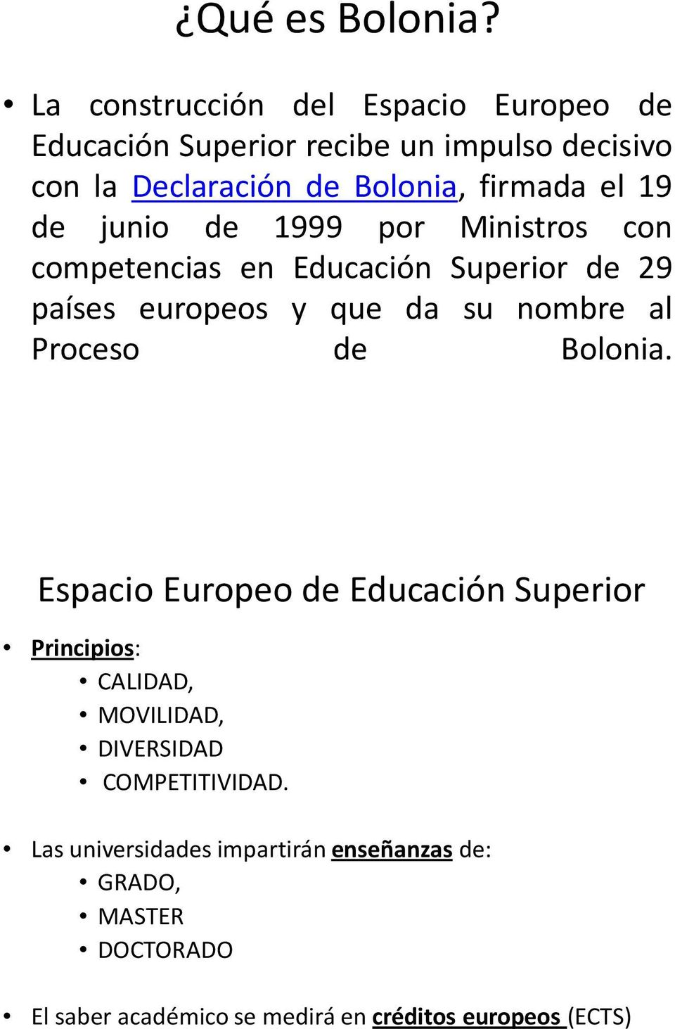 el 19 de junio de 1999 por Ministros con competencias en Educación Superior de 29 países europeos y que da su nombre al