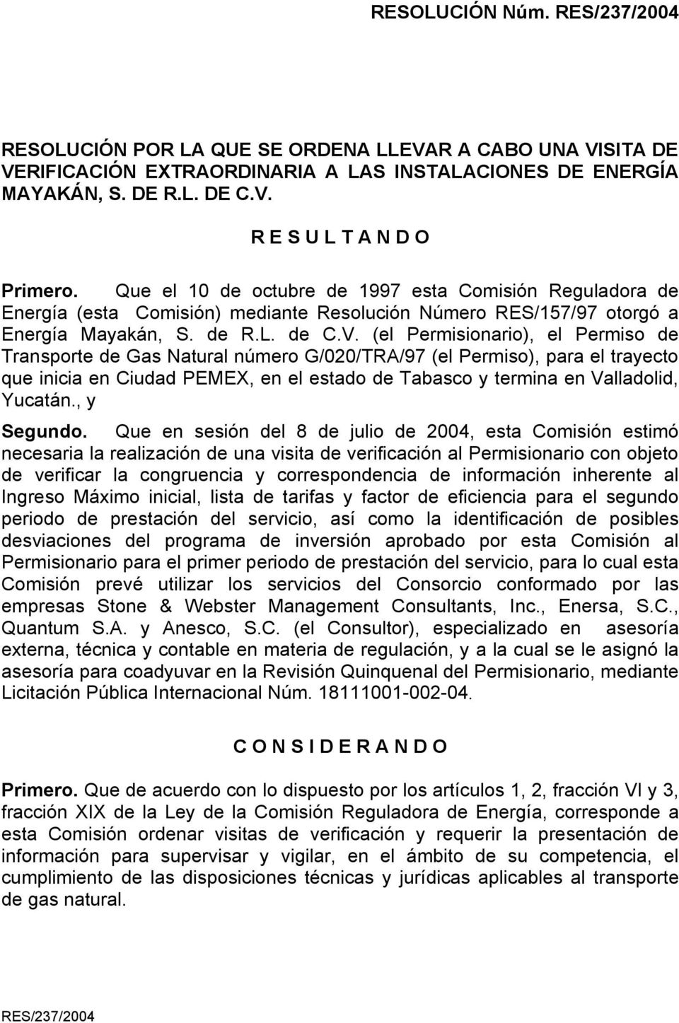 (el Permisionario), el Permiso de Transporte de Gas Natural número G/020/TRA/97 (el Permiso), para el trayecto que inicia en Ciudad PEMEX, en el estado de Tabasco y termina en Valladolid, Yucatán.