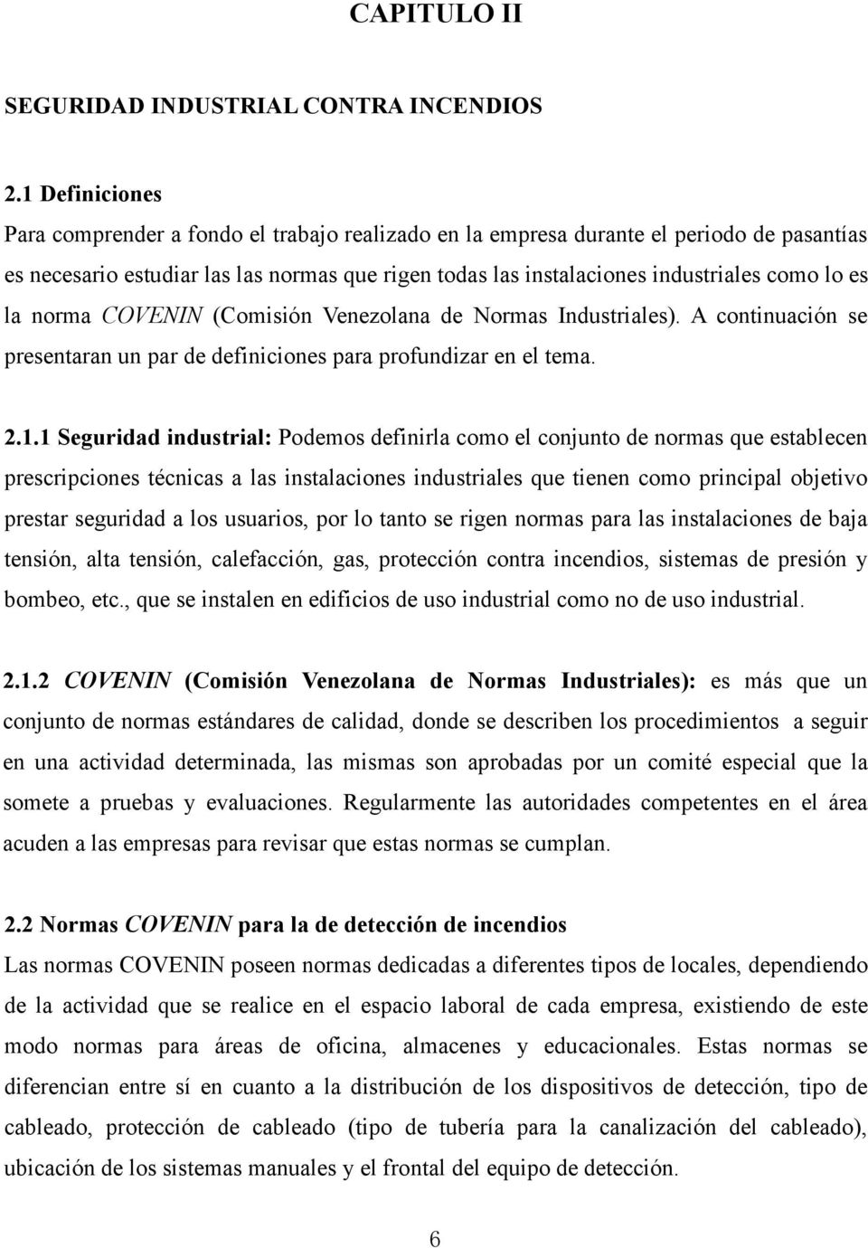 es la norma COVENIN (Comisión Venezolana de Normas Industriales). A continuación se presentaran un par de definiciones para profundizar en el tema. 2.1.