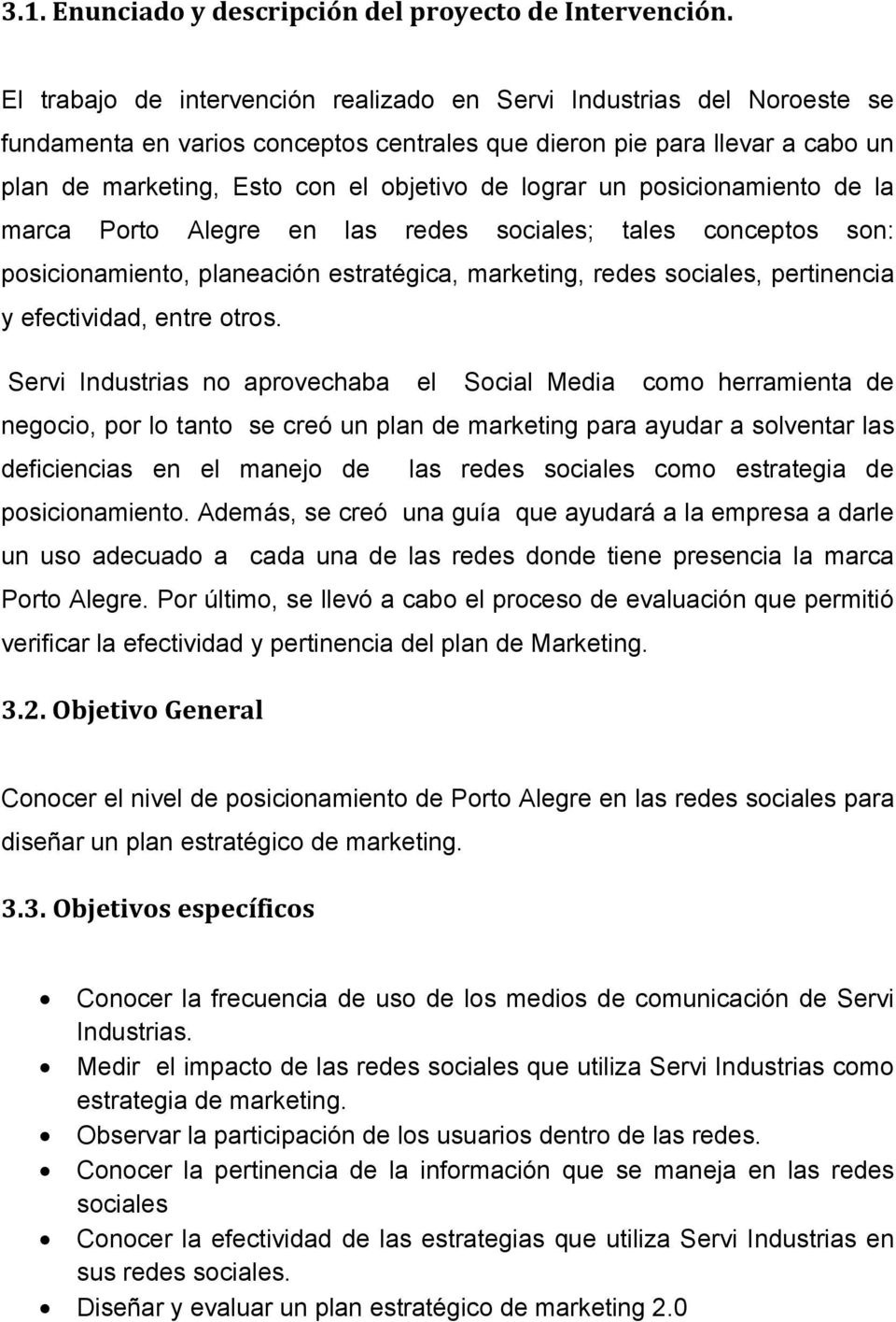 lograr un posicionamiento de la marca Porto Alegre en las redes sociales; tales conceptos son: posicionamiento, planeación estratégica, marketing, redes sociales, pertinencia y efectividad, entre