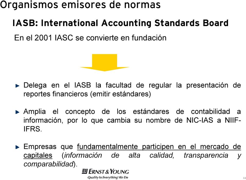 concepto de los estándares de contabilidad a información, por lo que cambia su nombre de NIC-IAS a NIIF- IFRS.