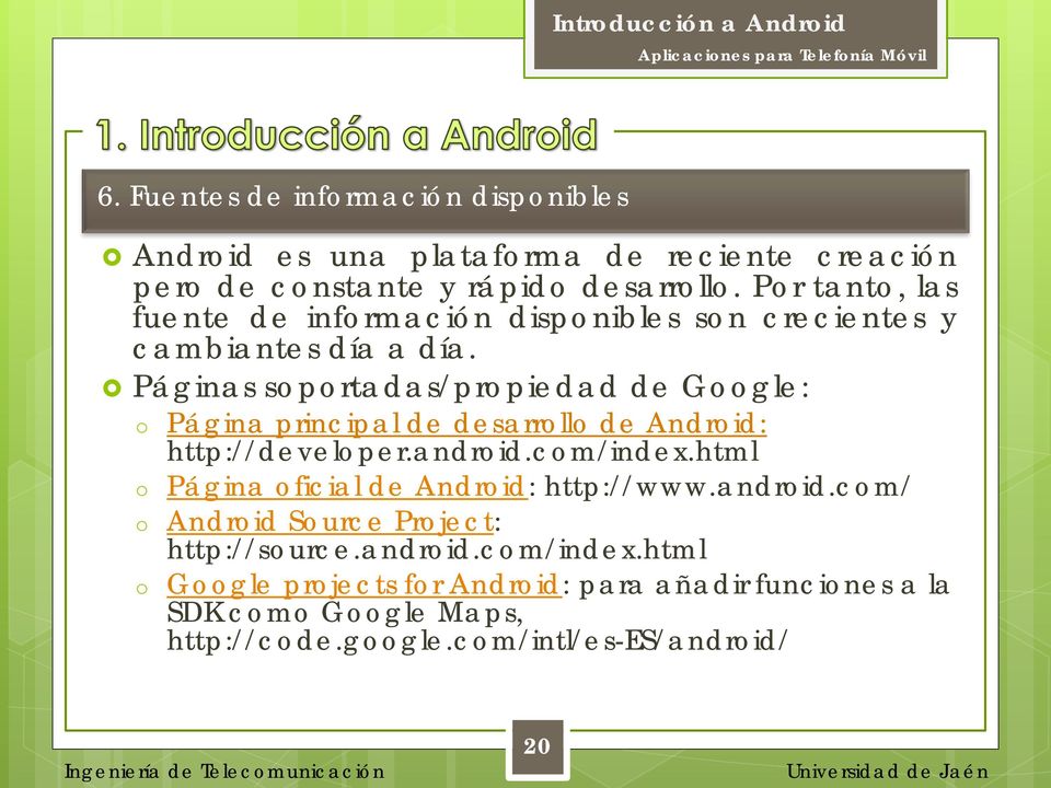 Páginas soportadas/propiedad de Google: o Página principal de desarrollo de Android: http://developer.android.com/index.