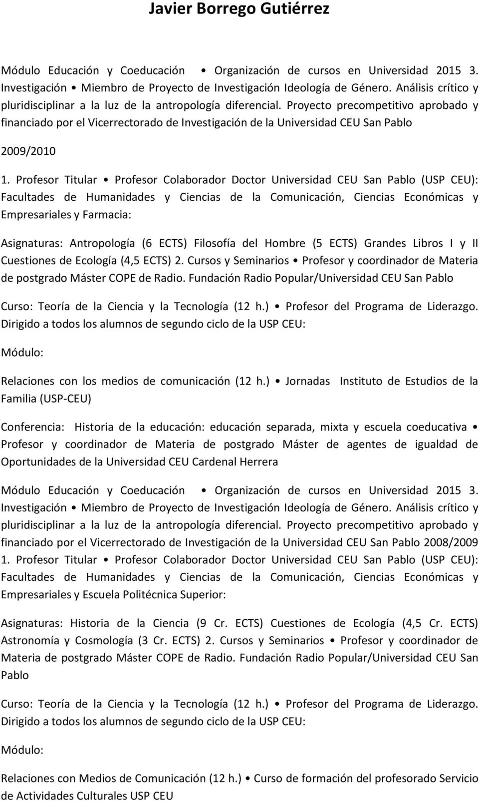 Proyecto precompetitivo aprobado y financiado por el Vicerrectorado de Investigación de la Universidad CEU San Pablo 2009/2010 1.