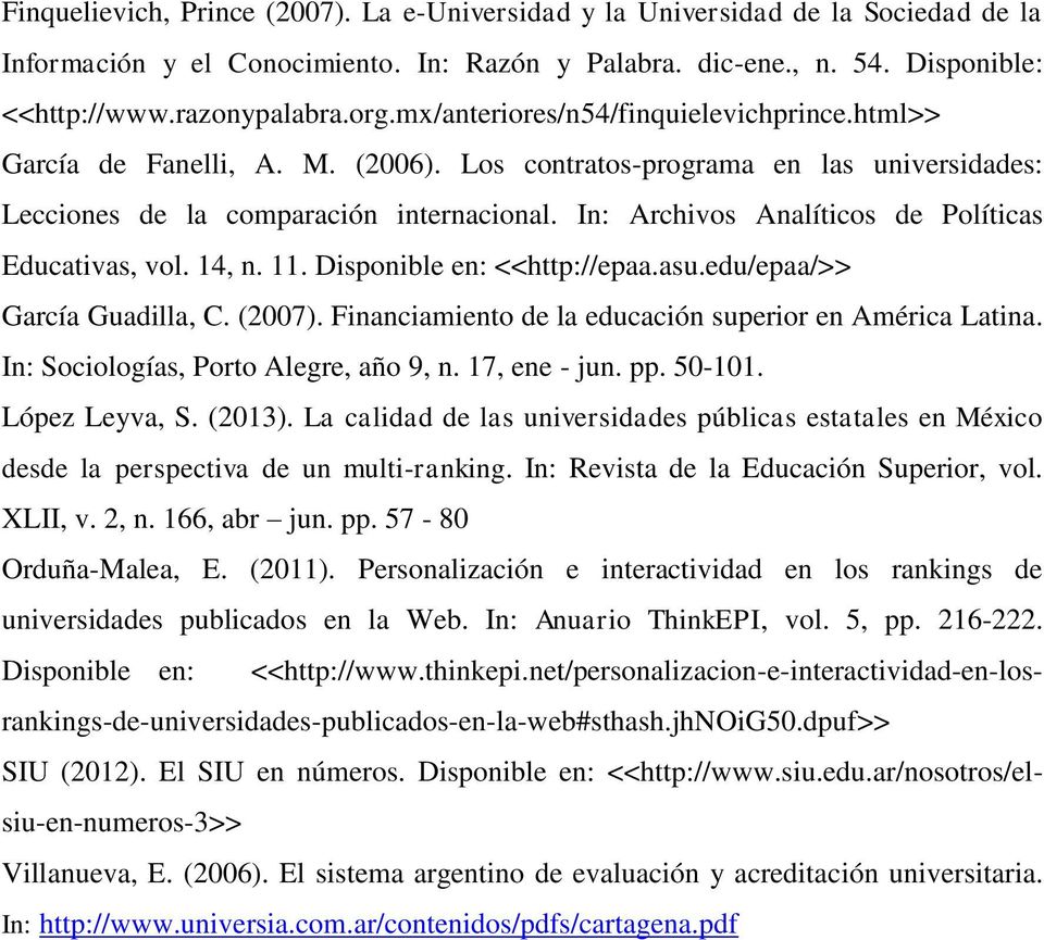In: Archivos Analíticos de Políticas Educativas, vol. 14, n. 11. Disponible en: <<http://epaa.asu.edu/epaa/>> García Guadilla, C. (2007). Financiamiento de la educación superior en América Latina.