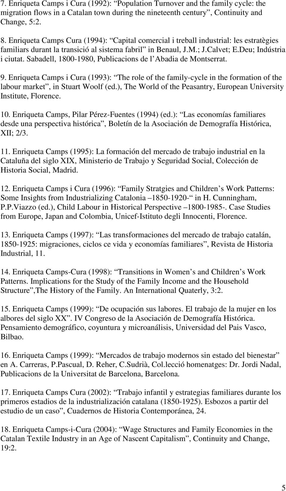 Sabadell, 1800-1980, Publicacions de l Abadia de Montserrat. 9. Enriqueta Camps i Cura (1993): The role of the family-cycle in the formation of the labour market, in Stuart Woolf (ed.