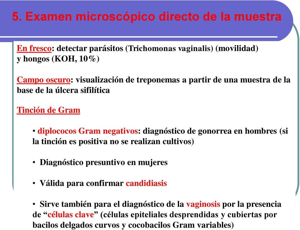 Examen microscópico directo de la muestra En fresco: detectar parásitos (Trichomonas vaginalis) (movilidad) y hongos (KOH, 10%) Campo oscuro: