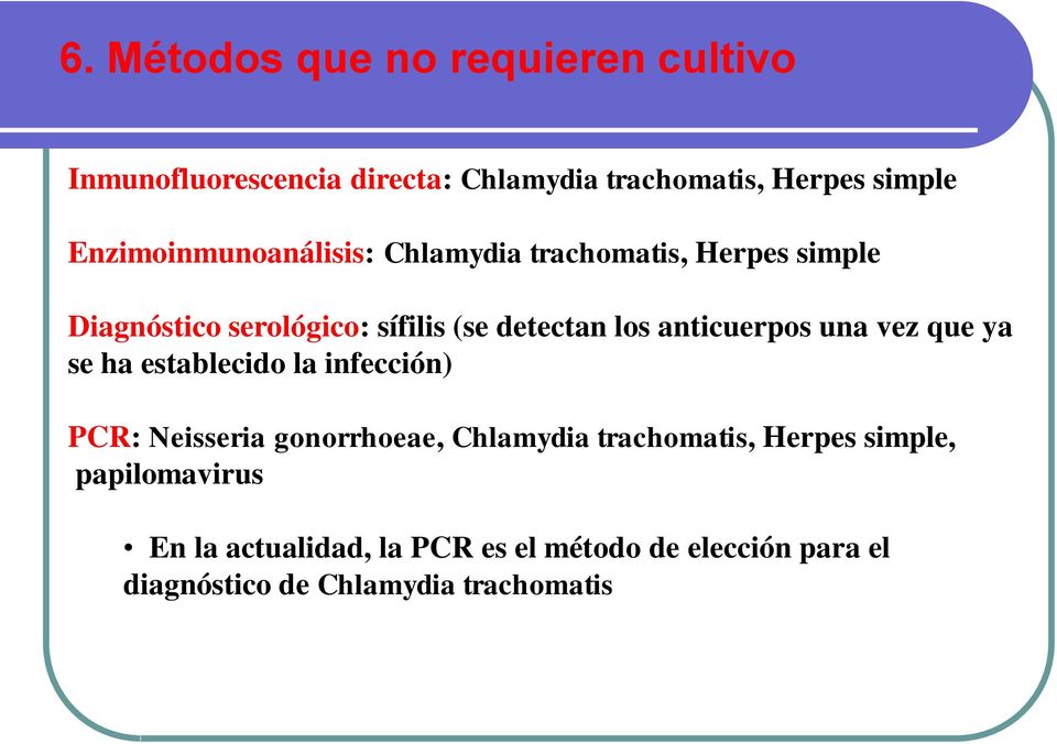 anticuerpos una vez que ya se ha establecido la infección) PCR: Neisseria gonorrhoeae, Chlamydia trachomatis,