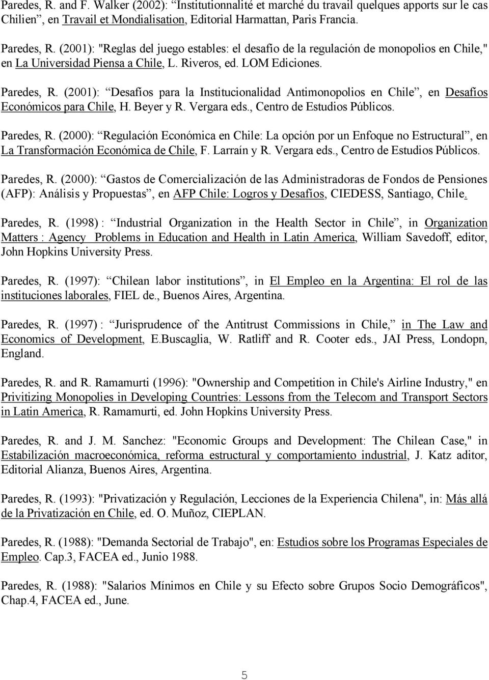 (2001): Desafíos para la Institucionalidad Antimonopolios en Chile, en Desafíos Económicos para Chile, H. Beyer y R. Vergara eds., Centro de Estudios Públicos. Paredes, R.