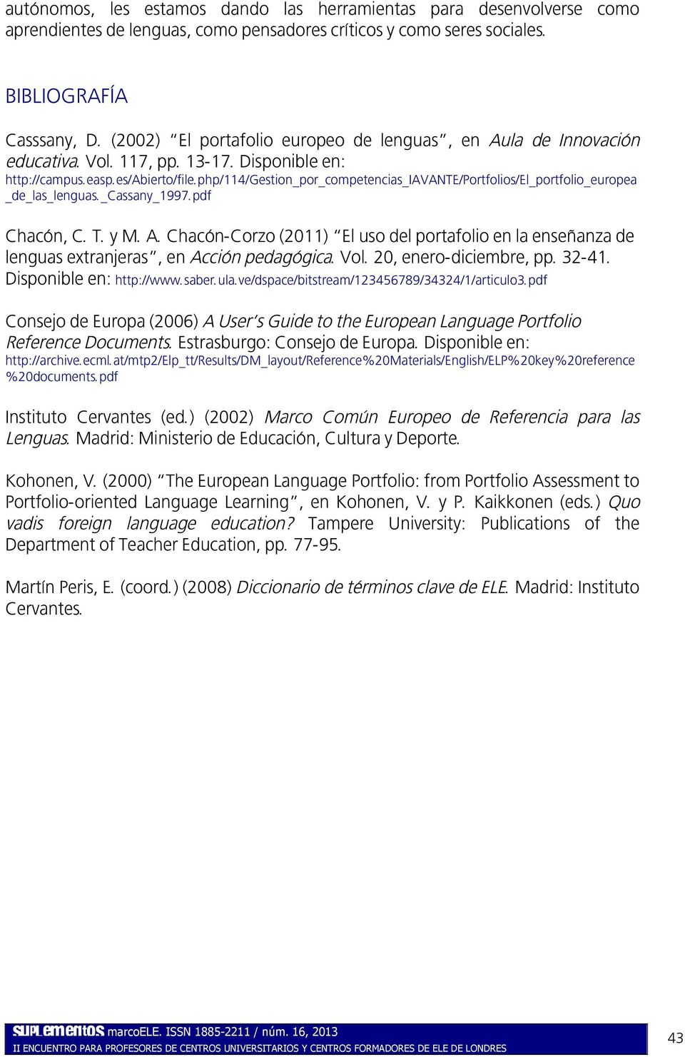 php/114/gestion_por_competencias_iavante/portfolios/el_portfolio_europea _de_las_lenguas._cassany_1997.pdf Chacón, C. T. y M. A.