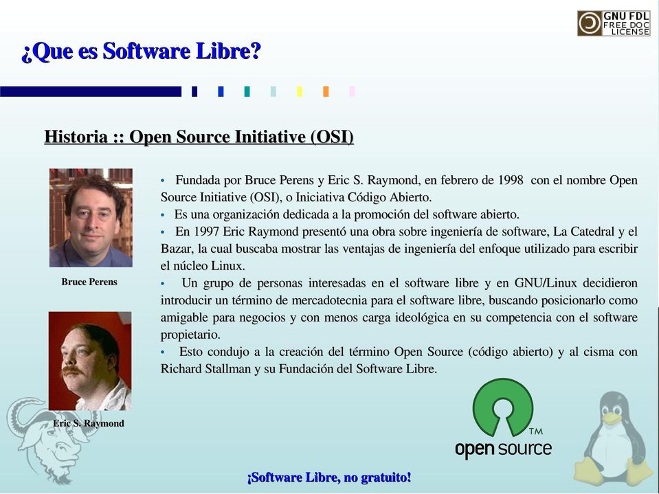 En 1997 Eric Raymond presentó una obra sobre ingeniería de software, La Catedral y el Bazar, la cual buscaba mostrar las ventajas de ingeniería del enfoque utilizado para escribir el núcleo Linux.
