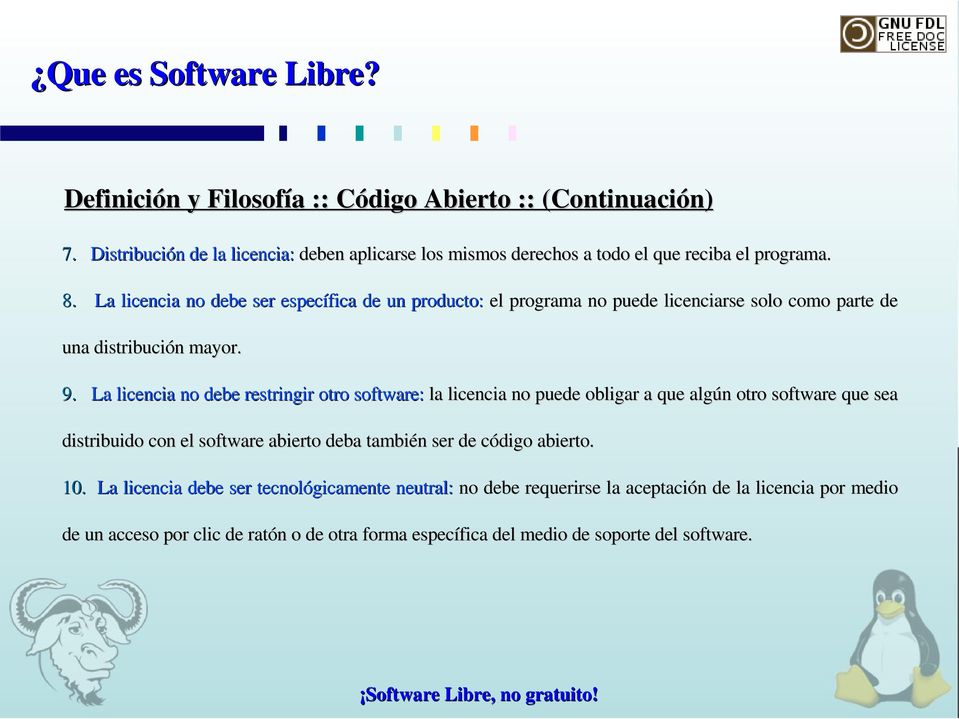 La licencia no debe restringir otro software: la licencia no puede obligar a que algún otro software que sea distribuido con el software abierto deba también ser de