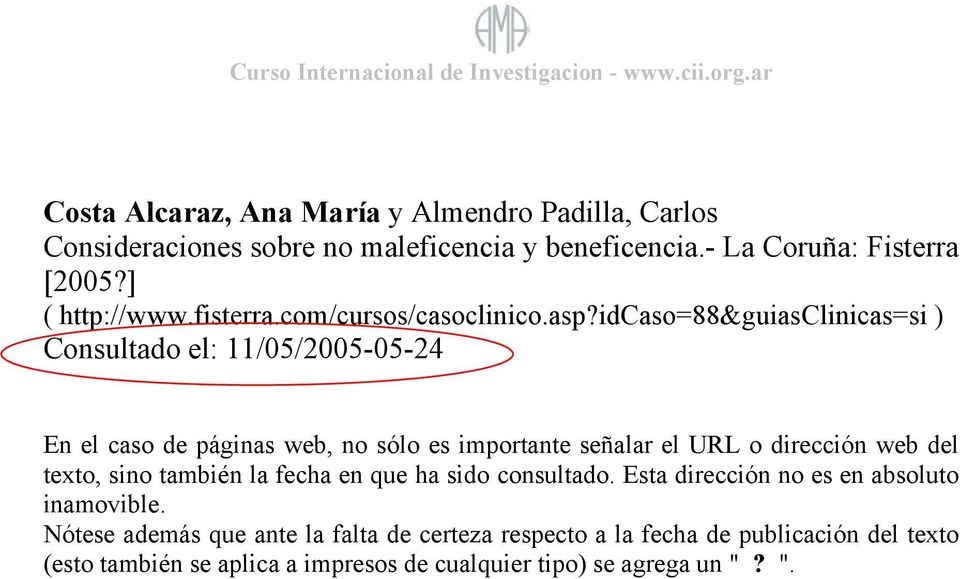 idcaso=88&guiasclinicas=si ) Consultado el: 11/05/2005-05-24 En el caso de páginas web, no sólo es importante señalar el URL o dirección web del