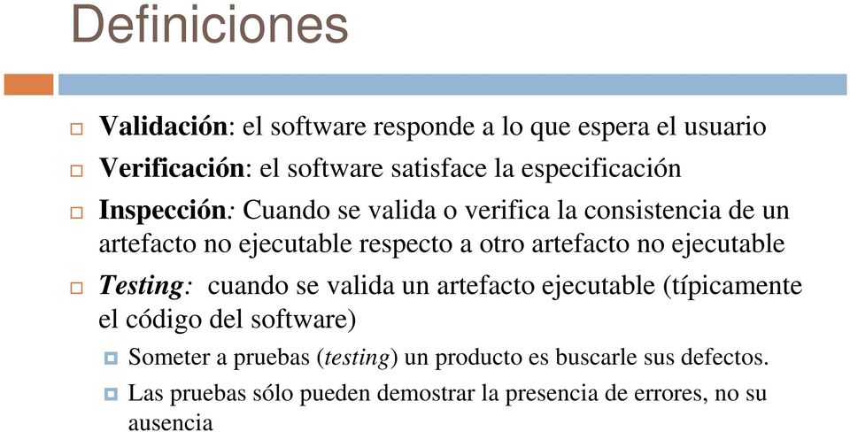 artefacto no ejecutable Testing: cuando se valida un artefacto ejecutable (típicamente el código del software) Someter