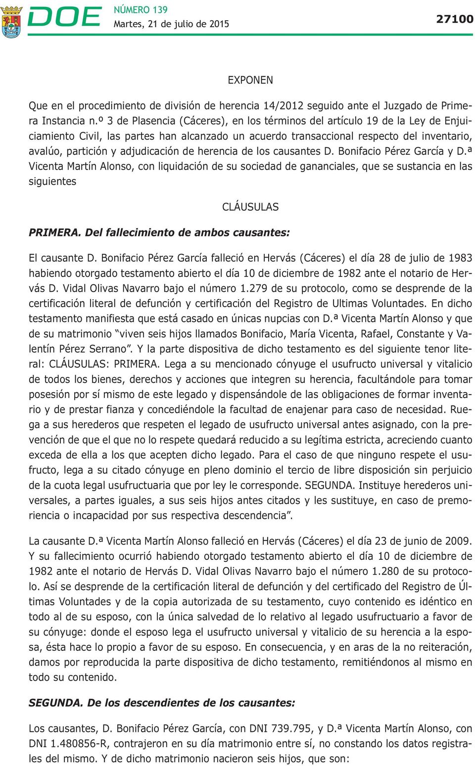 adjudicación de herencia de los causantes D. Bonifacio Pérez García y D.ª Vicenta Martín Alonso, con liquidación de su sociedad de gananciales, que se sustancia en las siguientes CLÁUSULAS PRIMERA.