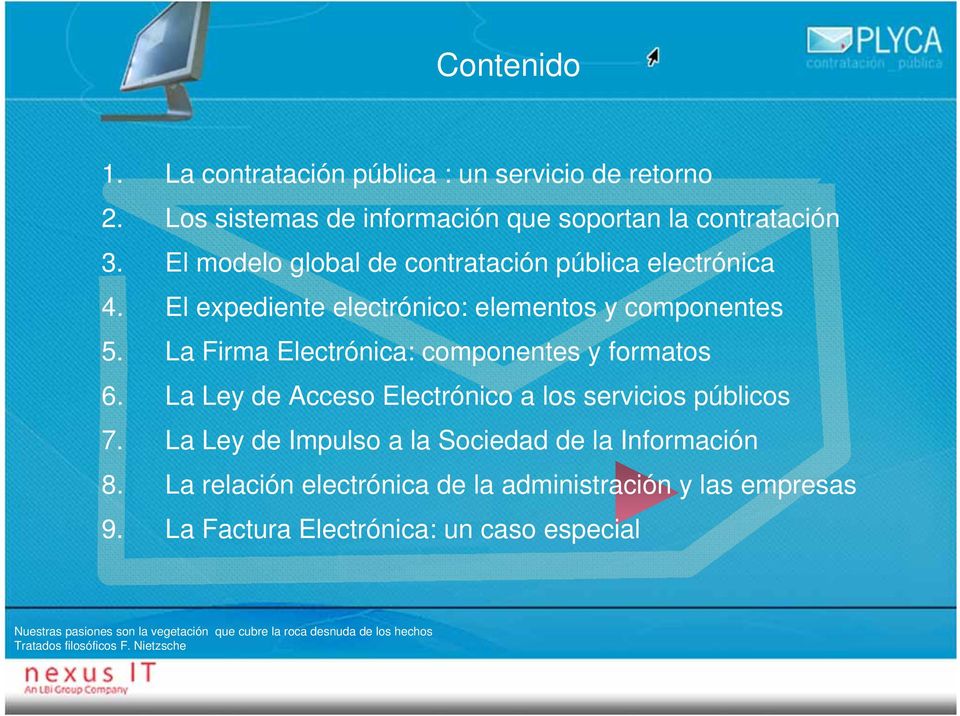 La Firma Electrónica: componentes y formatos 6. La Ley de Acceso Electrónico a los servicios públicos 7.
