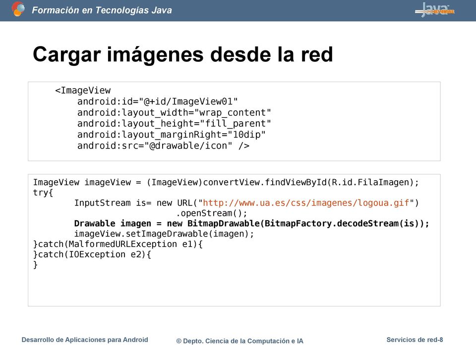ua.es/css/imagenes/logoua.gif").openStream(); Drawable imagen = new BitmapDrawable(BitmapFactory.decodeStream(is)); imageview.