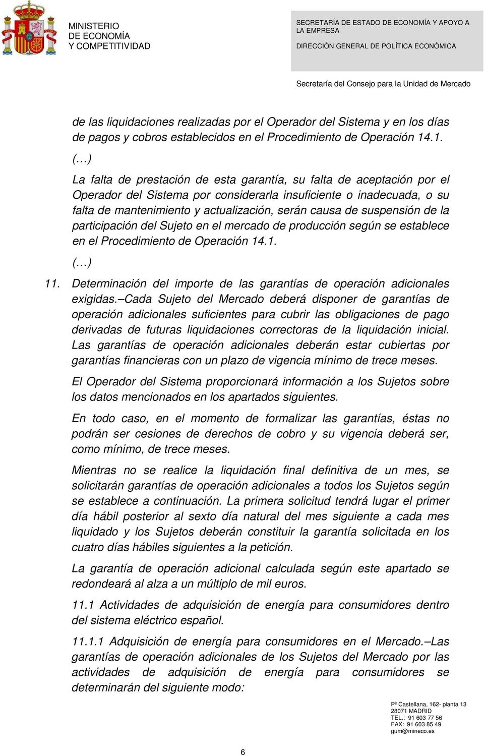 causa de suspensión de la participación del Sujeto en el mercado de producción según se establece en el Procedimiento de Operación 14.1. ( ) 11.