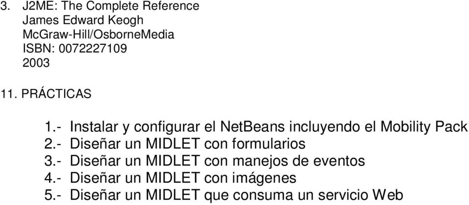 - Instalar y configurar el NetBeans incluyendo el Mobility Pack 2.