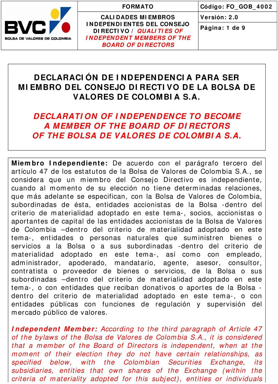 independiente, cuando al momento de su elección no tiene determinadas relaciones, que más adelante se especifican, con la Bolsa de Valores de Colombia, subordinadas de ésta, entidades accionistas de